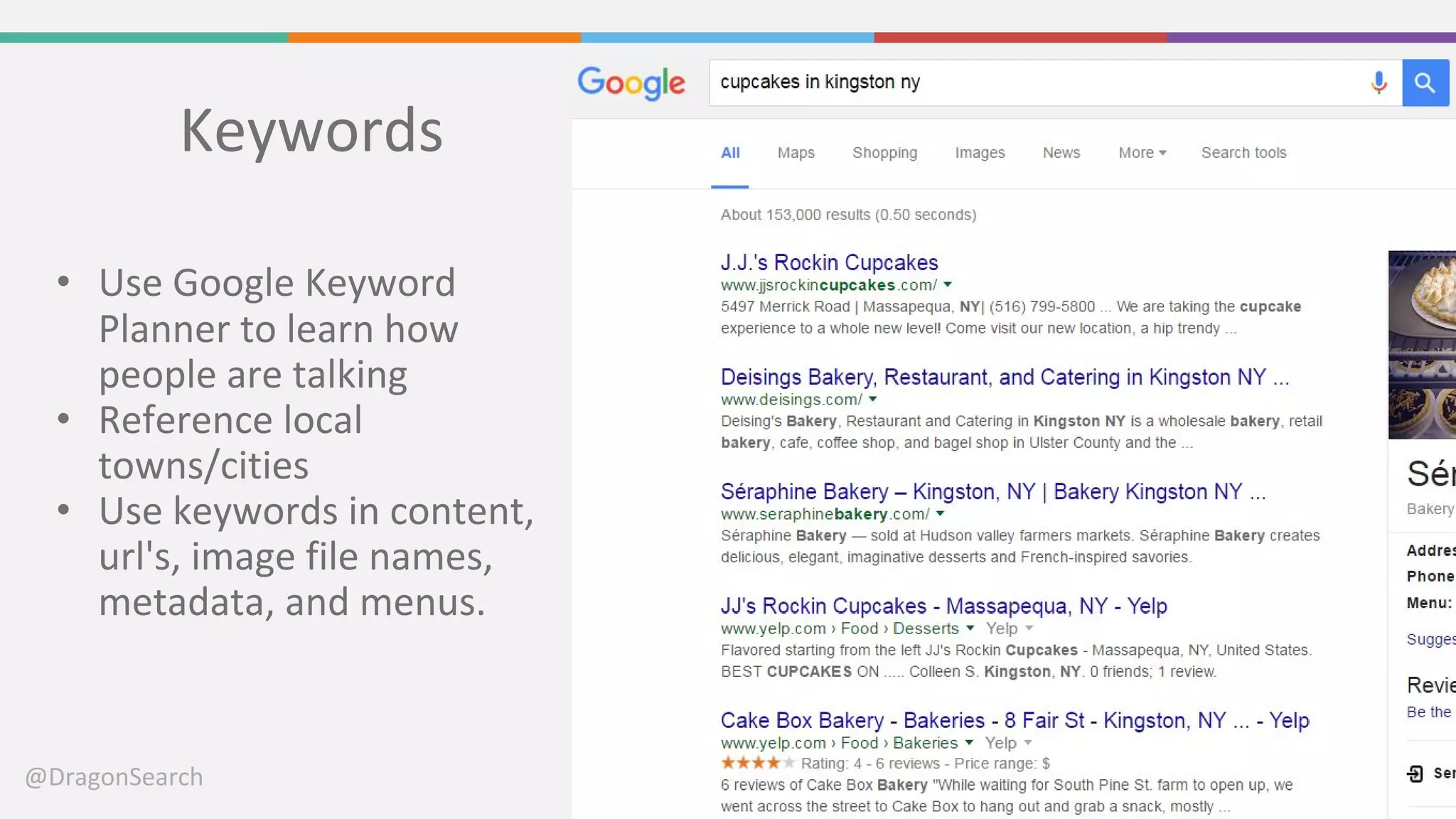 @DragonSearch
Keywords
• Use Google Keyword
Planner to learn how
people are talking
• Reference local
towns/cities
• Use keywords in content,
url's, image file names,
metadata, and menus.
 