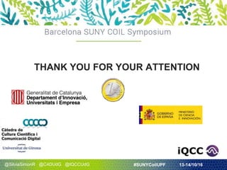 @SilviaSimonR @C4DUdG @IQCCUdG #SUNYCoilUPF 13-14/10/16
THANK YOU FOR YOUR ATTENTION
 