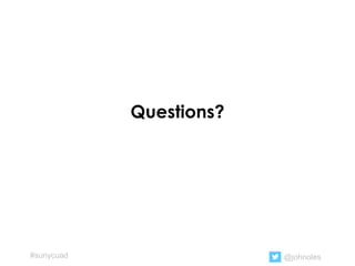 Questions?
@johnoles#sunycuad
 