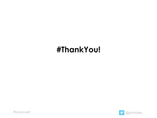 #ThankYou!
@johnoles#sunycuad
 