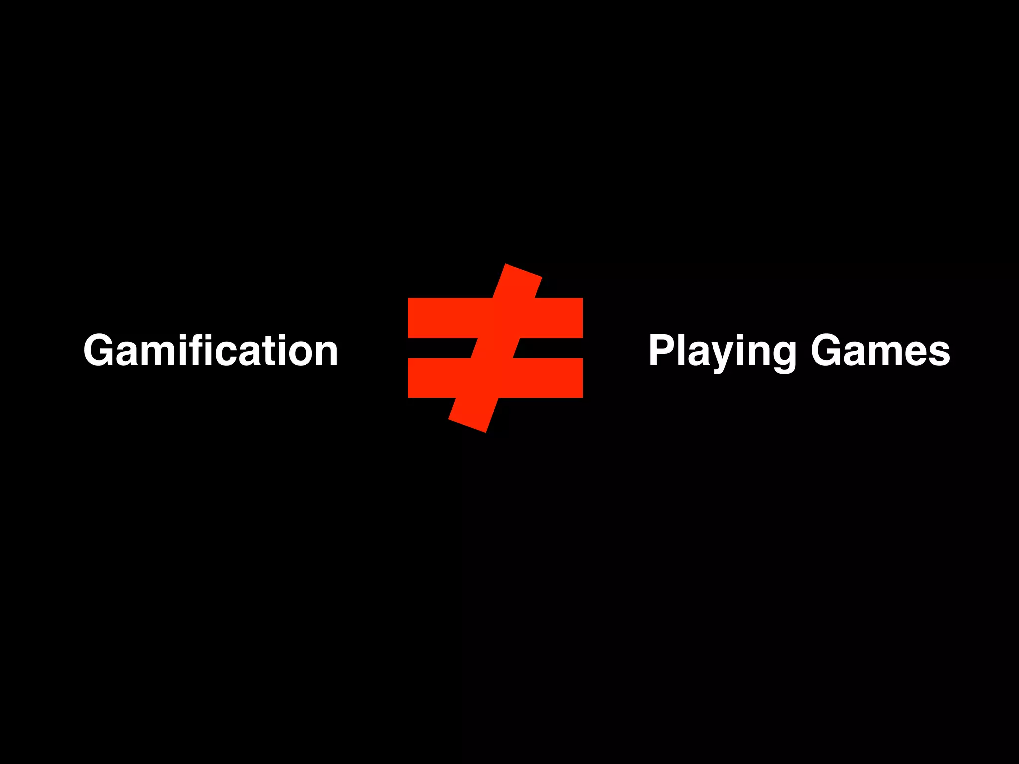 Gamiﬁcation! Playing Games!
 