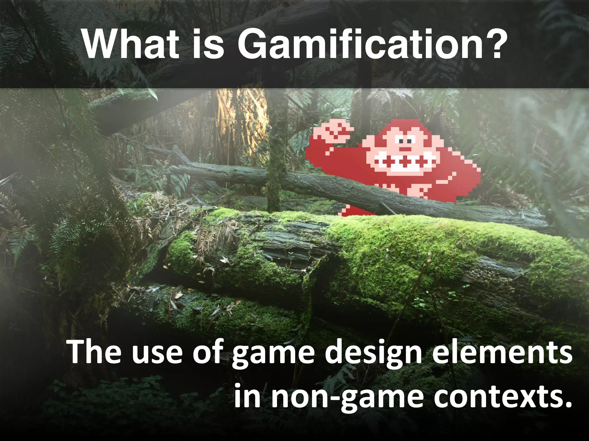 What is Gamiﬁcation?!
The	
  use	
  of	
  game	
  design	
  elements	
  
in	
  non-­‐game	
  contexts.	
  
 