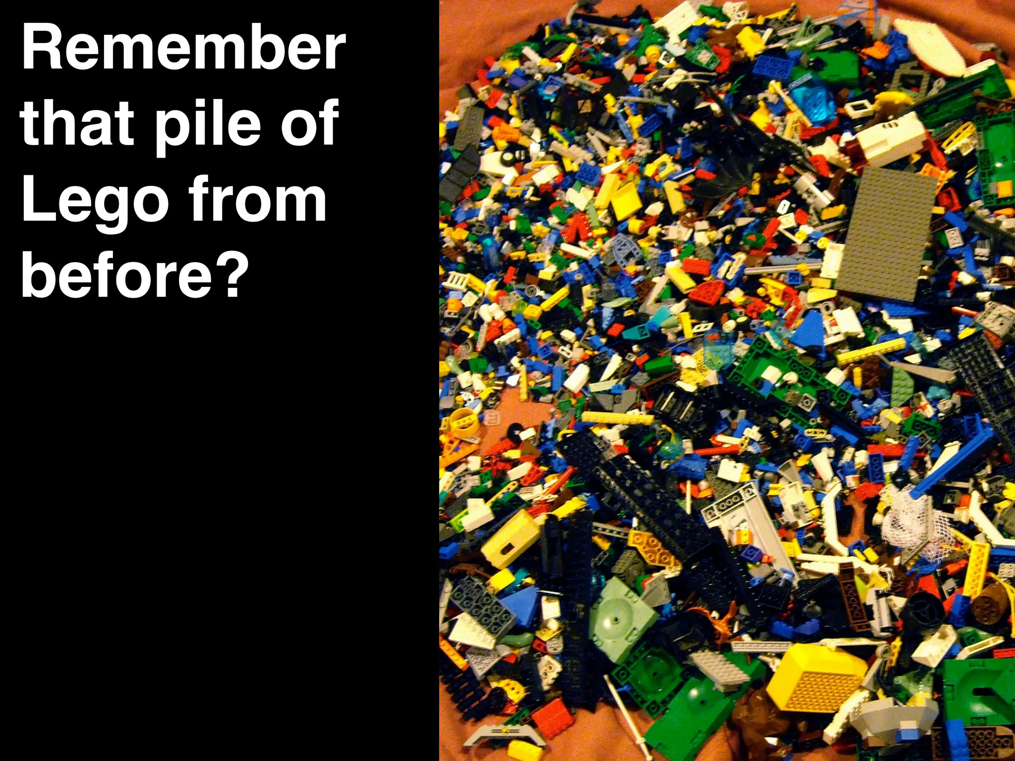 Remember!
that pile of
Lego from
before?!
 