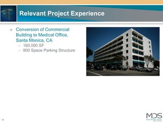 Relevant Project Experience

      Conversion of Commercial
       Building to Medical Office,
       Santa Monica, CA
        – 160,000 SF
        – 900 Space Parking Structure




14
 