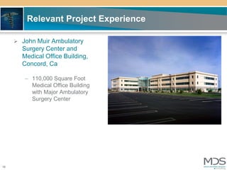 Relevant Project Experience

      John Muir Ambulatory
       Surgery Center and
       Medical Office Building,
       Concord, Ca

        – 110,000 Square Foot
          Medical Office Building
          with Major Ambulatory
          Surgery Center




16
 
