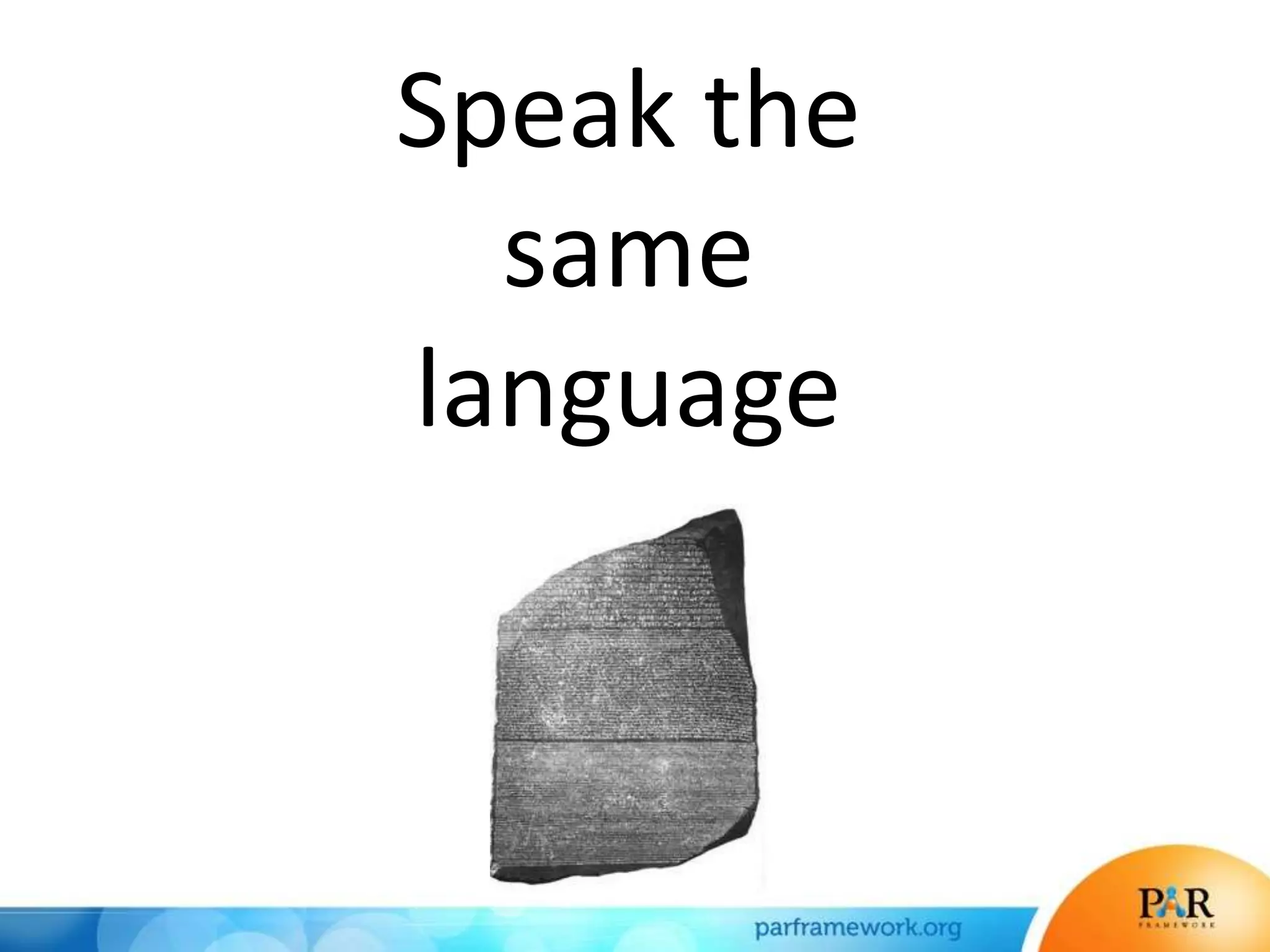 Speak the
same
language
 