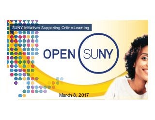 March 8, 2017
SUNY Initiatives Supporting Online Learning
 