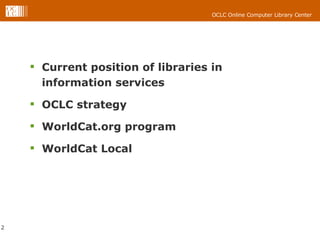 Current position of libraries in information services OCLC strategy WorldCat.org program WorldCat Local 