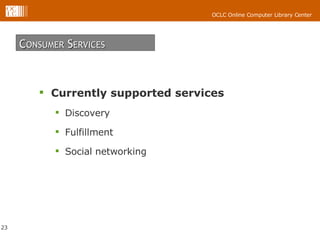 Currently supported services Discovery Fulfillment Social networking C ONSUMER  S ERVICES 