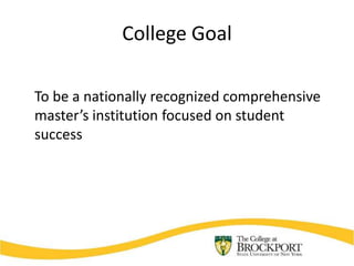 College Goal

To be a nationally recognized comprehensive
master’s institution focused on student
success
 