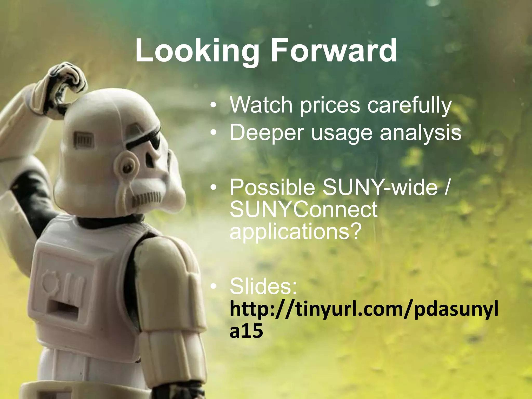 • Watch prices carefully
• Deeper usage analysis
• Possible SUNY-wide /
SUNYConnect
applications?
• Slides:
http://tinyurl.com/pdasunyl
a15
Looking Forward
 