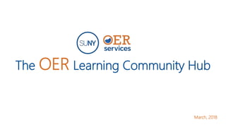 The OER Learning Community Hub
March, 2018
 