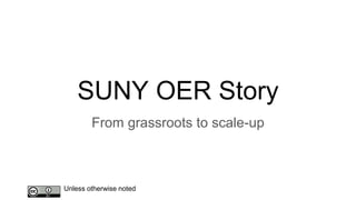 SUNY OER Story
From grassroots to scale-up
Unless otherwise noted
 