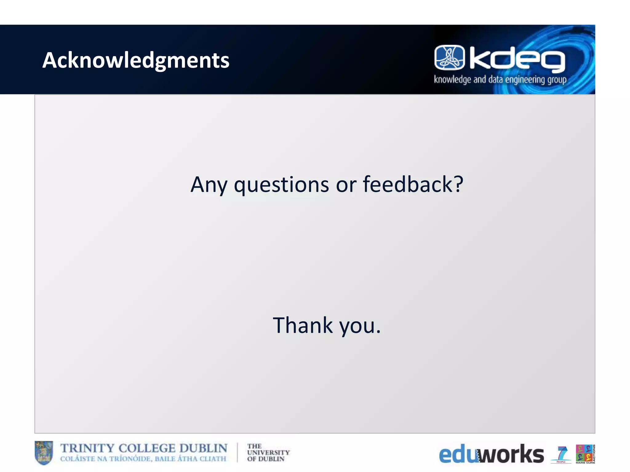 Acknowledgments
Any questions or feedback?
Thank you.
 