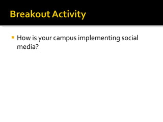 How is your campus implementing social media?  