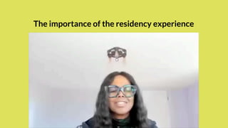 The importance of the residency experience
 
