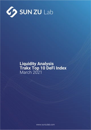 Liquidity Analysis
Trakx Top 10 DeFi Index
March 2021
www.sunzulab.com
 