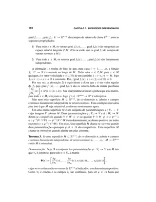 108 CAPÍTULO 7: SUPERFÍCIES DIFERENCIÁVEIS
a aplicação ψ = ϕ ◦ ( ◦ ϕ)−1
: Wo → W é uma parametrização. Além disso,
para todo y ∈ Wo, tem-se
(ψ(y)) = ( ◦ ϕ) ◦ ( ◦ ϕ)−1
(y) = y , logo ψ(y) = (y, y 