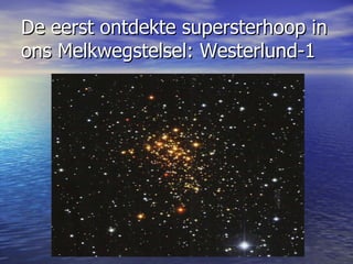 De eerst ontdekte supersterhoop in ons Melkwegstelsel: Westerlund-1 