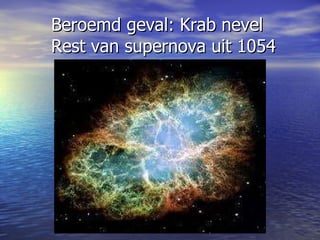 Beroemd geval: Krab nevel Rest van supernova uit 1054  