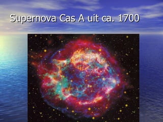 Supernova Cas A uit ca. 1700 