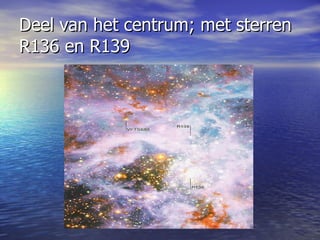 Deel van het centrum; met sterren R136 en R139 