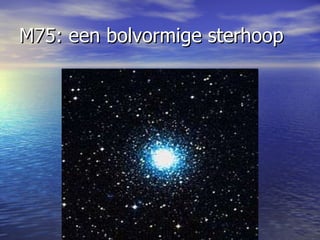 M75: een bolvormige sterhoop 