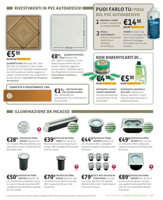 RIVESTIMENTI IN PVC AUTOADESIVI                                                                                                            PUOI FARLO TU: POSA
                                                                                                                                                       DEL PVC AUTOADESIVO
                                                                                                                                                       1 PREPARA IL FONDO:
                                                                                                                                                         STENDI IL PRIMER CON
                                                                                                                                                           UN PANNO MORBIDO
                                                                                                                                                                              90
                                                                                                                                                                                      €14
                                                                                                                                                                                      €16,90*SCONTO 11%


                                                                                                                                                       2   POSA IL
                                                                                                                                                           RIVESTIMENTO:
                                                                                                                                                           STACCA LA PELLICOLA
                                                                                                                                                                                      PRIMER Formato: 1 kg
                                                                                                                                                                                      Primer di ancoraggio per
                                                                                                                                                                                      tutti i tipi di supporto
                                                                                                                                                           PROTETTIVA E               Rinforza l'incollaggio
                                                                                                                                                           AFFIANCA                   Da stendere con un rullo
                                                                                                                                                           LE PIASTRELLE              morbido



€5 90
€6,90/mq*SCONTO 14%
                                                                          €8 /      90
                                                                                    mq
                                                                                        QUADROTTO ARTENS
                                                                                                                                                       NON DIMENTICARTI DI...
                                                                          Dim.: 30×30 cm Spessore: 1,2 mm
QUADROTTO BALI                                                            Strato d'usura: 0,8 mm Per uso
30,5×30,5 cm Spessore: 1,1 mm Strato                                      interno Ideale per soggiorno,
d'usura: 0,07 mm Piastrelle autoadesive per                               cucina, camere Confezione da 2,2
uso interno ideali per salotto, soggiorno e                               mq Disponibile in diverse varianti
camere Confezione da 1 mq Disponibile in

                                                                                                                                                       €4 50                       €5 90
                                                                          posa semplice: piastrella
diverse varianti posa semplice: piastrella                                autoadesiva
autoadesiva
                                                                                                                                                       €5,20*SCONTO 13%            €6,60*SCONTO 10%
    COMPLETA IL RIVESTIMENTO CON...
                                                                               €1 /      95  BATTISCOPA MDF
                                                                                          ml COLORE CILIEGIO
                                                                               Dim.: 10×70×2200 mm
                                                                                                                                                       DETERGENTE LAVAPA-
                                                                                                                                                       VIMENTI SANDOKAN
                                                                                                                                                       Formato promozionale
                                                                                                                                                                                   DETERGENTE UNIVERSALE
                                                                                                                                                                                   SOULVERT - 1 LT Pulisce e
                                                                                                                                                                                   sgrassa i pavimenti, i muri e
                                                                               Certiﬁcazione: FSC Confezione da                                        con 10 dosi da 5 ml cad     i piani di lavoro lasciando un
                                                                               10 pz a € 42,90                                                         Idrosolubile                gradevole profumo




            ILLUMINAZIONE DA INCASSO

                                                                                                        lampadina                                                 lampadina                                  lampadina
                                                                                                     a risparmio                                                a risparmio                                a risparmio
                                                                                                     energetico                                                 energetico                                 energetico
                                                                                                          inclusa                                                  inclusa                                    inclusa
                                                   LED




€28            90 INCASSO DA TERRA
                  AVIANO Diametro: 5,5
                    66, 9 led 230
                                                              €39       90 INCASSO DA TERRA
                                                                           TEXAS Dim.: 69×12 cm
                                                              Alluminio pressofuso e copertura in
                                                                                                                            €44        90 INCASSO DA TERRA
                                                                                                                                          DETROIT Diametro: 12
                                                                                                                            cm Alluminio, IP67, 1 lampadina
                                                                                                                                                                                 €49        90 INCASSO DA TERRA
                                                                                                                                                                                               DETROIT Dim.: 21×12,6
                                                                                                                                                                                 cm Alluminio, IP67, 2 lampadine
cavo 150                                                      acciaio IP67 lampadina ﬂuorescente                            risparmio energetico 9 W attacco GX                  risparmio energetico 9 W attacco GX
led bianchi o blu                                             14 W T5 inclusa                                               53 inclusa                                           53 incluse




                                                                                                                 LED                                                     LED                                        LED




€50
cm
               90 INCASSO DA TERRA
                  BOSTON Diametro: 18                         €70       90 INCASSO DA TERRA
                                                                           MACAO Diametro: 10,8
                                                              cm Alluminio con ghiera in acciaio
                                                                                                                            €79         90 SET 6 SPOT INCASSO DA
                                                                                                                                           TERRA BOISE In acciaio
                                                                                                                            inox Dim.: Ø35 mm 1 led cad spot
                                                                                                                                                                                 €89       90 INCASSO DA TERRA
                                                                                                                                                                                              BERGEN Dim: 18×18 cm
                                                                                                                                                                                 In alluminio con ghiera in acciaio
io e vetro Grado di protezione IP67                           IP67, 3 powerled 1 W cad. Alta                                IP64, tot 3,6W 12                                    inox, grado di protezione IP67 6 led
Lampadina max 40 W attacco grande                                                                                           e cavo 12 mt inclusi                                 1 W cad Luce orientabile, elevata
E27 non inclusa

e potrebbero subire variazioni da negozio a negozio con conseguente modifica della percentuale di sconto indicata. I prezzi sono comprensivi di IVA.             molto altro su www.leroymerlin.it – 17
 