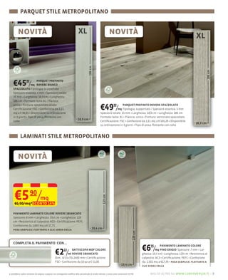 PARQUET STILE METROPOLITANO




    €45 /           90
                         mq




                                                                                                            €49 /        mq
                                                                                                                           90 PARQUET PREFINITO ROVERE SPAZZOLATO

                                                                                                            Spessore totale: 15 mm Larghezza: 18,9 cm Lunghezza: 186 cm
                                                                                                                                                                        4 mm

                                                                                                            Formato lame: XL Plancia: unica Finitura: verniciato spazzolato
                                                                                                            Certiﬁcazione: FSC Confezione da 2,11 mq a € 105,29 Disponibile
                                                                                                            su ordinazione in 3 giorni Tipo di posa: ﬂottante con colla



            LAMINATI STILE METROPOLITANO




      €5 90/mq
      €6,90/mq*SCONTO 14%




    COMPLETA IL PAVIMENTO CON...

                                                      €2 /      13 BATTISCOPA MDF COLORE
                                                                ml ROVERE SBIANCATO
                                                                                                                                                       €6 /  95      PAVIMENTO LAMINATO COLORE
                                                                                                                                                                  mq PINO GRIGIO Spessore: 7
                                                                                                                                                       ghezza: 19,4 cm Lunghezza: 129 cm Resistenza al
                                                      Dim.: 8/15×70×2400 mm Certiﬁcazione:                                                             calpestio: AC3 Certiﬁcazione: PEFC Confezione
                                                      FSC Confezione da 10 pz a € 51,00                                                                da: 2,502 mq a €17,39 posa semplice: ﬂottante a
                                                                                                                                                       clic senza colla

e potrebbero subire variazioni da negozio a negozio con conseguente modifica della percentuale di sconto indicata. I prezzi sono comprensivi di IVA.        molto altro su www.leroymerlin.it – 3
 