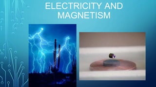 ELECTRICITY AND
MAGNETISM
 