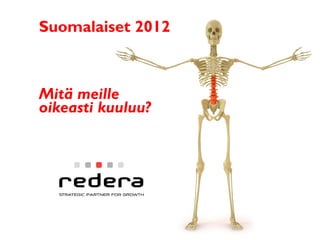 Suomalaiset 2012



Mitä meille
oikeasti kuuluu?
 