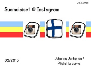 26.2.2015
Suomalaiset @ Instagram
02/2015 Johanna Janhonen /
Piilotettu aarre
 