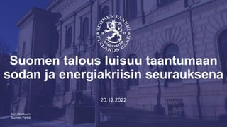 Suomen Pankki
Suomen talous luisuu taantumaan
sodan ja energiakriisin seurauksena
20.12.2022
Meri Obstbaum
 