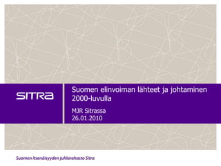 Suomen elinvoiman lähteet ja johtaminen 2000-luvulla MJR Sitrassa 26.01.2010 