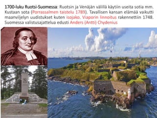 1700-luku Ruotsi-Suomessa: Ruotsin ja Venäjän välillä käytiin useita sotia mm.
Kustaan sota (Porrassalmen taistelu 1789). ...