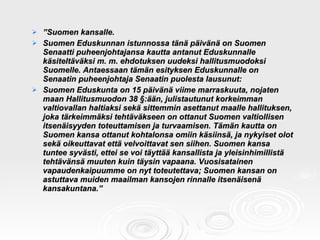 <ul><li>” Suomen kansalle. </li></ul><ul><li>Suomen Eduskunnan istunnossa tänä päivänä on Suomen Senaatti puheenjohtajansa...