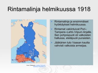 Rintamalinja helmikuussa 1918 <ul><li>Rintamalinja ja ensimmäiset hyökkäykset helmikuussa.  </li></ul><ul><li>Rintamat vak...