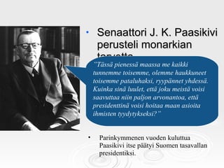 <ul><li>Senaattori J. K. Paasikivi perusteli monarkian tarvetta sosiaalidemokraatti Väinö Tannerille : </li></ul><ul><li>P...