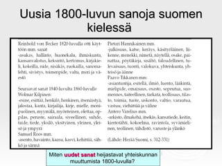 Uusia 1800-luvun sanoja suomen kielessä  Miten  uudet sanat  heijastavat yhteiskunnan muuttumista 1800-luvulla?  