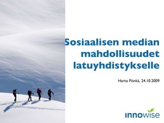 Sosiaalisen median mahdollisuudet latuyhdistykselle Harto Pönkä, 24.10.2009 