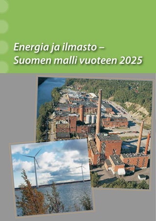 Energia ja ilmasto –
Suomen malli vuoteen 2025




                            1
 