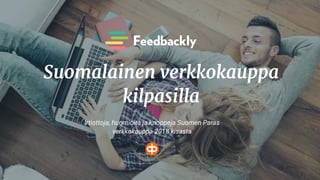 Suomalainen verkkokauppa
kilpasilla
Irtiottoja, huomioita ja knoppeja Suomen Paras
verkkokauppa 2018 kisasta
 