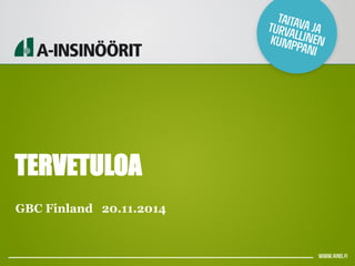 TERVETULOA 
GBC Finland 20.11.2014 
 