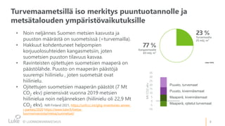 3
• Noin neljännes Suomen metsien kasvusta ja
puuston määrästä on suometsissä (=turvemailla).
• Hakkuut kohdentuneet helpo...