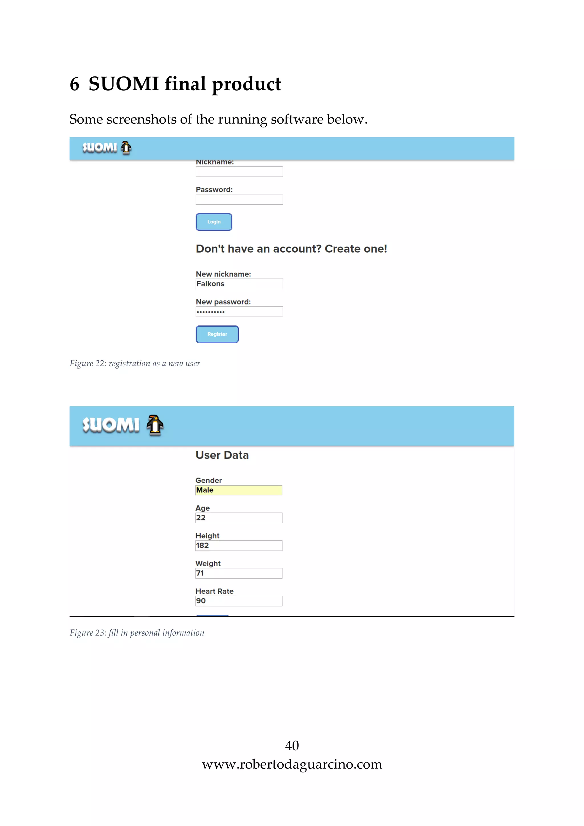 40
www.robertodaguarcino.com
6 SUOMI final product
Some screenshots of the running software below.
Figure 22: registration as a new user
Figure 23: fill in personal information
 