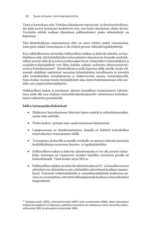 





21
Työsopimuslaki (2001), yhteistoimintalaki (2007) sekä vuosilomalaki (2005). Myös työsuojelua
koskeva lainsäädäntö on kokonaan uudistettu vuosituhannen vaihteessa, kuten esimerkiksi työtur-
vallisuuslaki 2002 ja työsuojelun valvontalaki 2006.
 