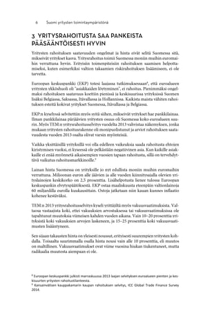 8
Euroopan keskuspankki julkisti marraskuussa 2013 laajan selvityksen euroalueen pienten ja kes-
kisuurten yritysten rahoitustilanteesta.
9
Kansainvälisen kauppakamarin kaupan rahoituksen selvitys, ICC Global Trade Finance Survey
2014.
 