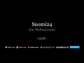 Suomi24(ex-Sirkus.com) 1998- 