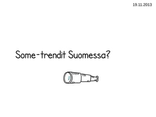 19.11.2013

Some-trendit Suomessa?

 