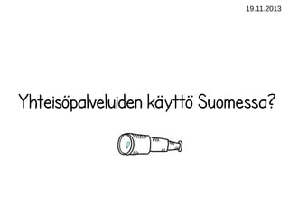 19.11.2013

Yhteisöpalveluiden käyttö Suomessa?

 